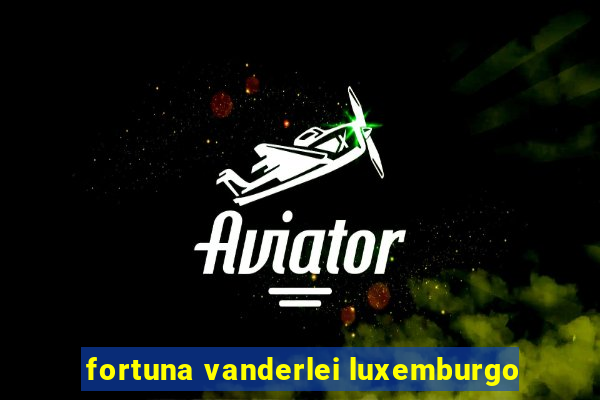 fortuna vanderlei luxemburgo